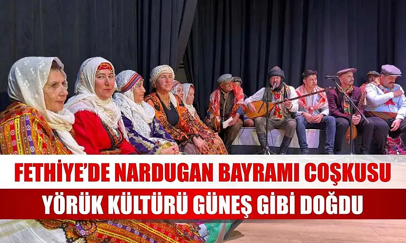 Fethiye'de Nardugan Bayramı coşkusu: Yörük Kültürü güneş gibi doğdu
