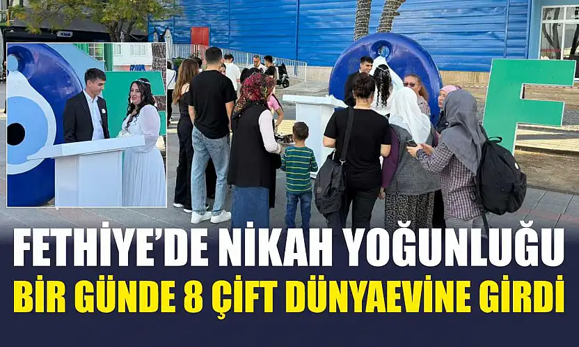 Fethiye'de nikah yoğunluğu: Bir günde 8 çift dünyaevine girdi