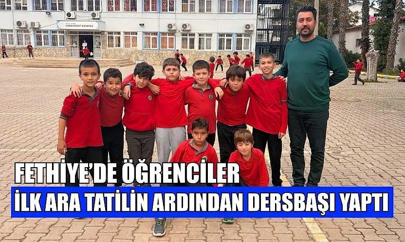 Fethiye'de öğrenciler ilk ara tatilin ardından dersbaşı yaptı