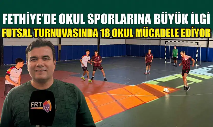 Fethiye'de okul sporlarına büyük ilgi: Futsal Turnuvasında 18 okul mücadele ediyor
