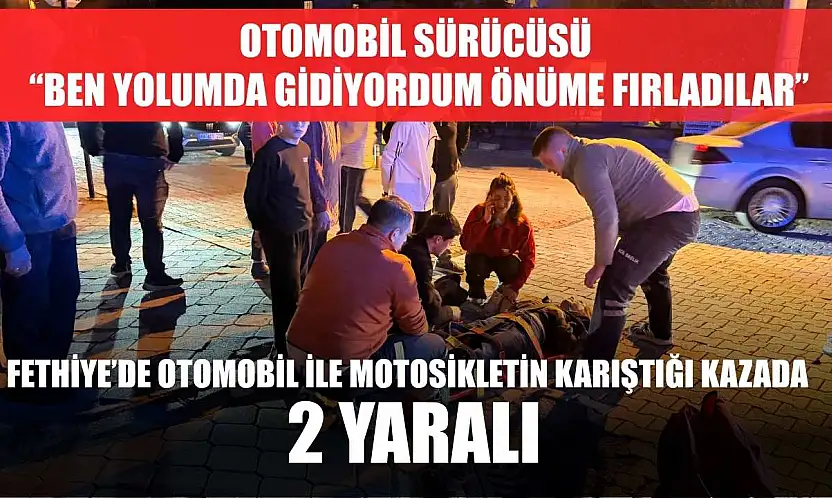Fethiye'de Otomobil İle Motosikletin Karıştığı Kazada 2 Yaralı