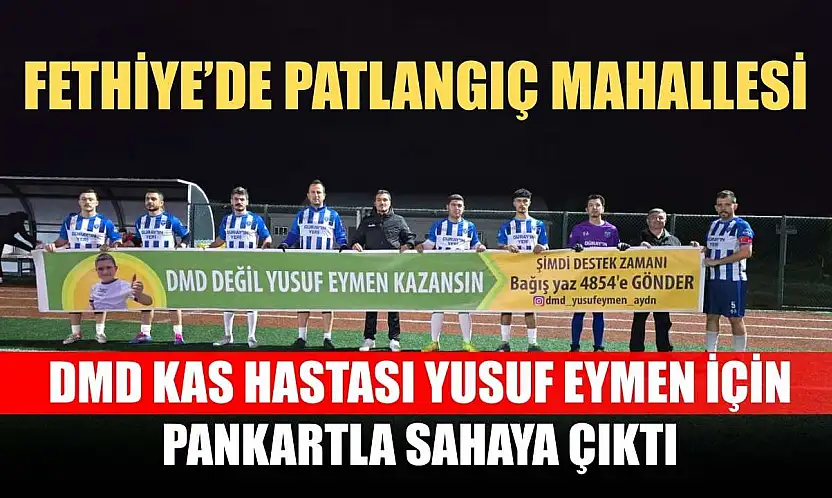 Fethiye'de Patlangıç Mahallesi, DMD Kas Hastası Yusuf Eymen İçin Pankartla Sahaya Çıktı
