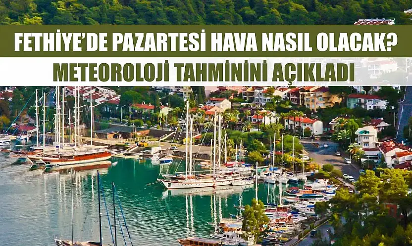 Fethiye'de Pazartesi Hava Nasıl Olacak? Meteoroloji Tahminini Açıkladı
