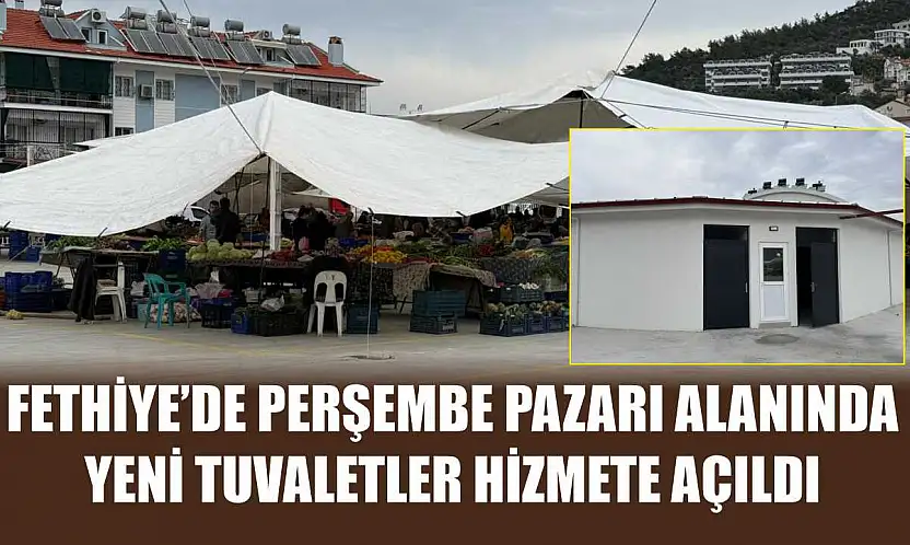 Fethiye'de Perşembe Pazarı alanında yeni tuvaletler hizmete açıldı