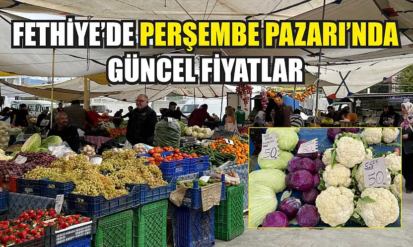 Fethiye'de Perşembe Pazarı'nda güncel fiyatlar