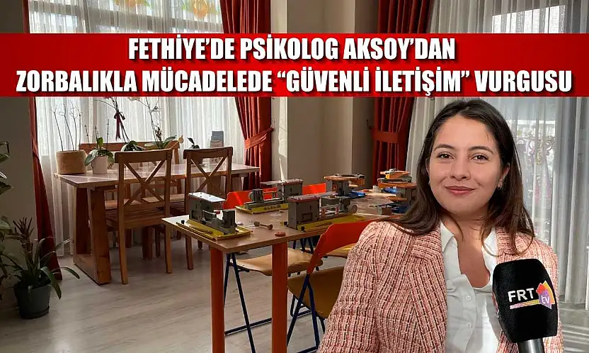 Fethiye'de Psikolog Aksoy'dan zorbalıkla mücadelede 'Güvenli İletişim' vurgusu