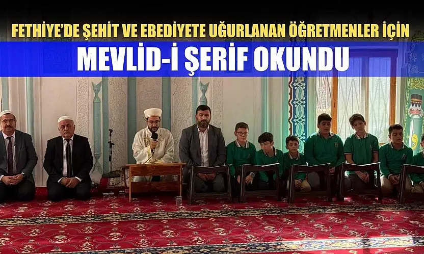 Fethiye'de şehit ve ebediyete uğurlanan öğretmenler için mevlid-i şerif okundu