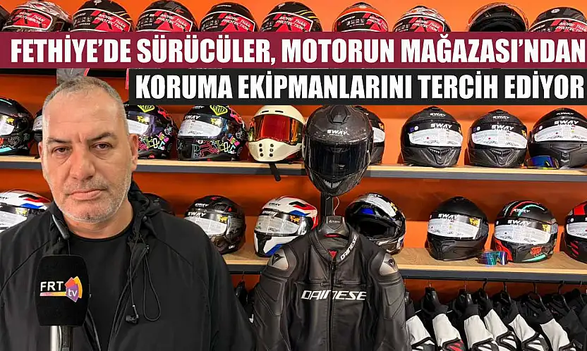 Fethiye'de sürücüler, Motorun Mağazası'ndan koruma ekipmanlarını tercih ediyor