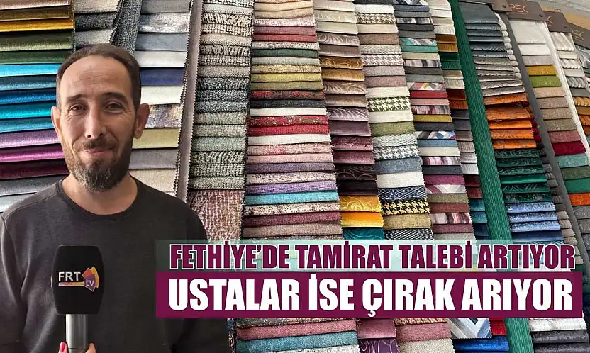 Fethiye'de tamirat talebi artıyor, ustalar ise çırak arıyor