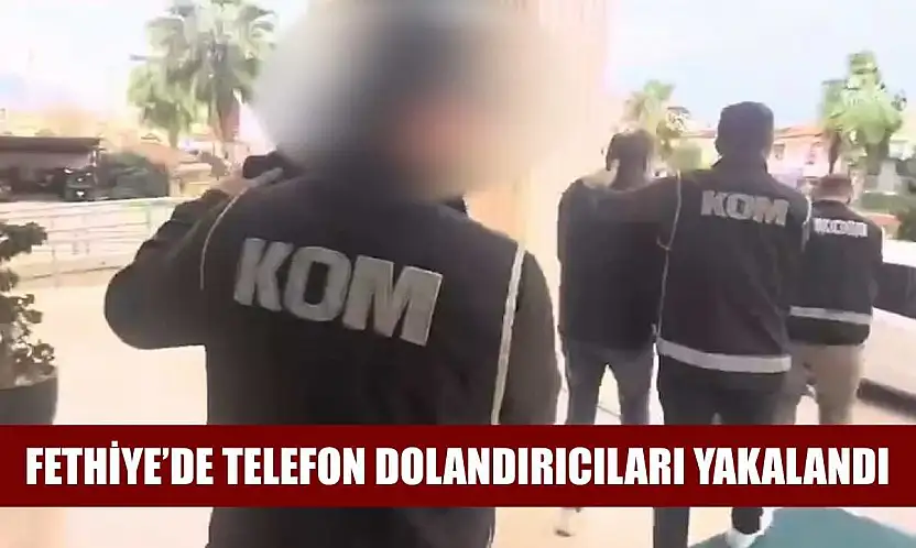 Fethiye'de telefon dolandırıcıları yakalandı