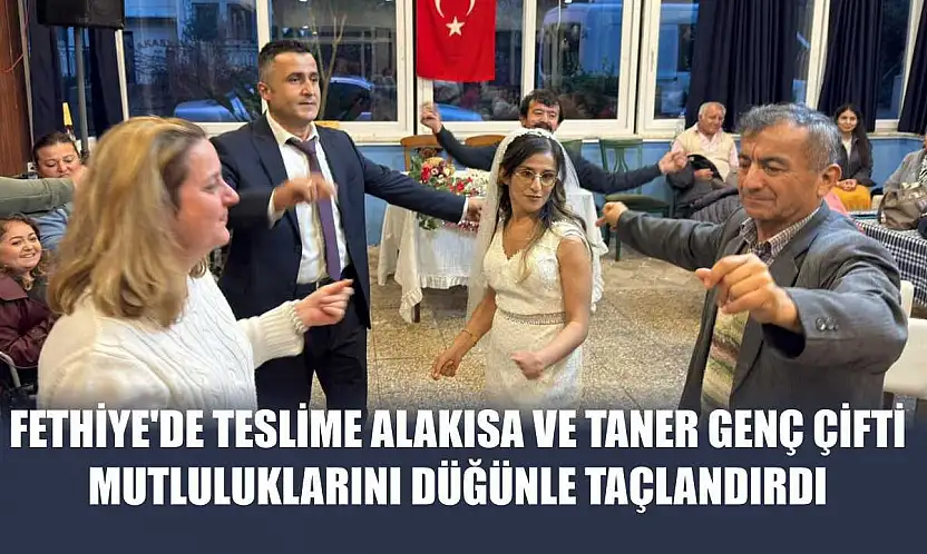 Fethiye'de Teslime Alakısa ve Taner Genç Çifti Mutluluklarını Düğünle Taçlandırdı