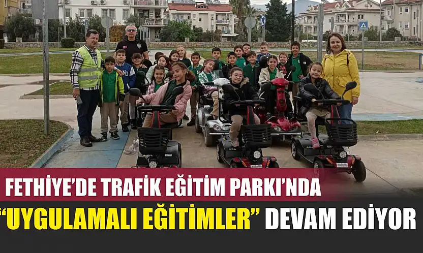 Fethiye'de Trafik Eğitim Parkı'nda 'uygulamalı eğitimler' devam ediyor