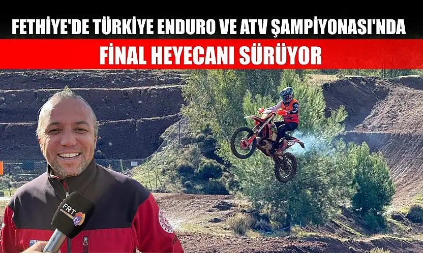 Fethiye'de Türkiye Enduro ve ATV Şampiyonası'nda Final Heyecanı Sürüyor