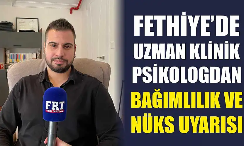 Fethiye'de Uzman Klinik Psikologdan bağımlılık ve nüks uyarısı