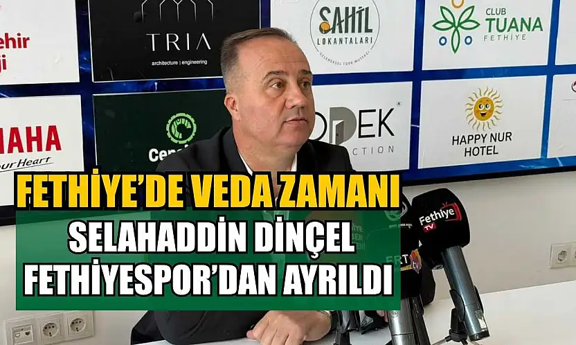 Fethiye'de veda zamanı: Selahaddin Dinçel Fethiyespor'dan ayrıldı
