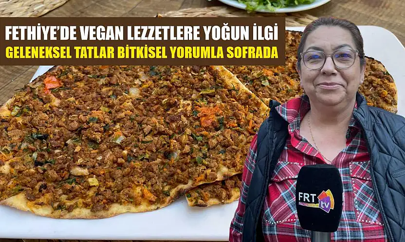 Fethiye'de vegan lezzetlere yoğun ilgi: Geleneksel tatlar bitkisel yorumla sofrada