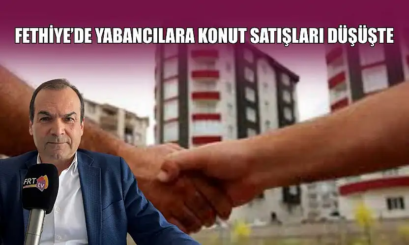 Fethiye'de yabancılara konut satışları düşüşte