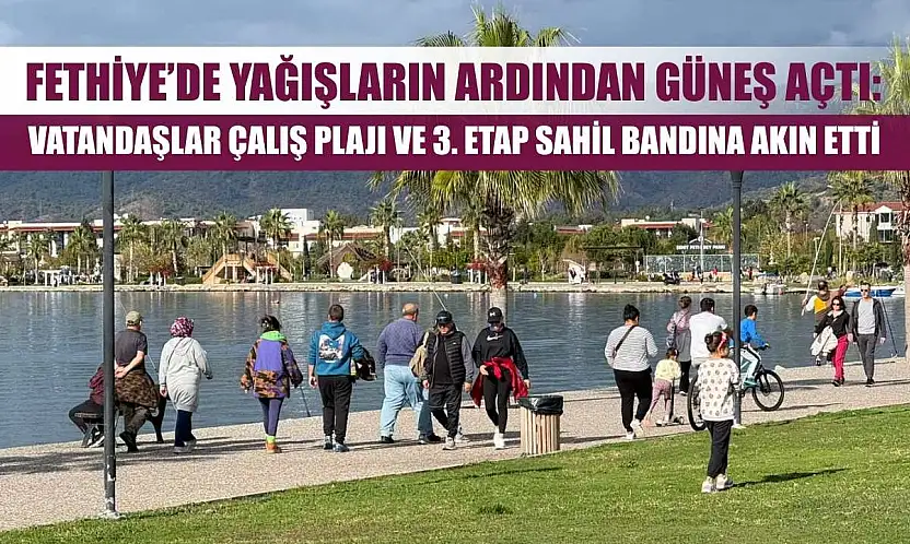 Fethiye'de Yağışların Ardından Güneş Açtı: Vatandaşlar Çalış Plajı ve 3. Etap Sahil Bandına Akın Etti