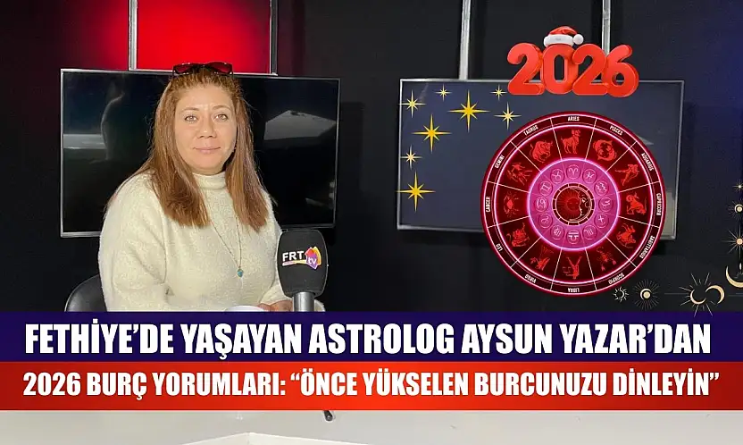 Fethiye'de yaşayan Astrolog Aysun Yazar'dan 2026 Burç Yorumları: : 'Önce Yükselen Burcunuzu Dinleyin'