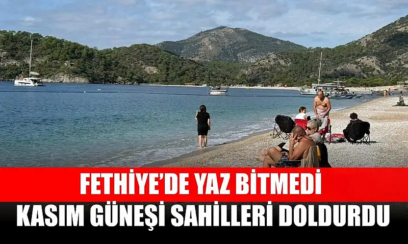 Fethiye'de yaz bitmedi: Kasım güneşi sahilleri doldurdu