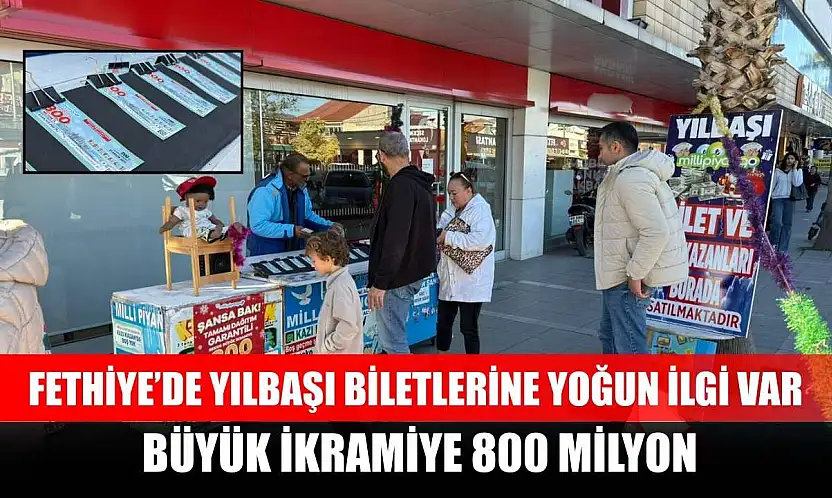 Fethiye'de yılbaşı biletlerine yoğun ilgi var, büyük ikramiye 800 milyon