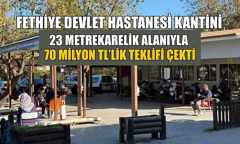 Fethiye Devlet Hastanesi Kantini 23 metrekarelik alanıyla 70 Milyon TL'lik teklifi çekti