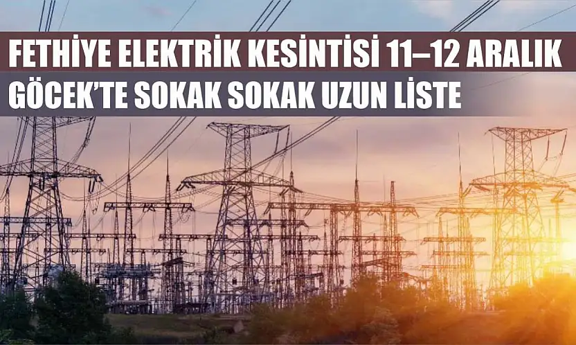 Fethiye Elektrik Kesintisi 11–12 Aralık: Göcek'te Sokak Sokak Uzun Liste