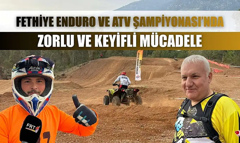 Fethiye Enduro ve ATV Şampiyonası'nda zorlu ve keyifli mücadele