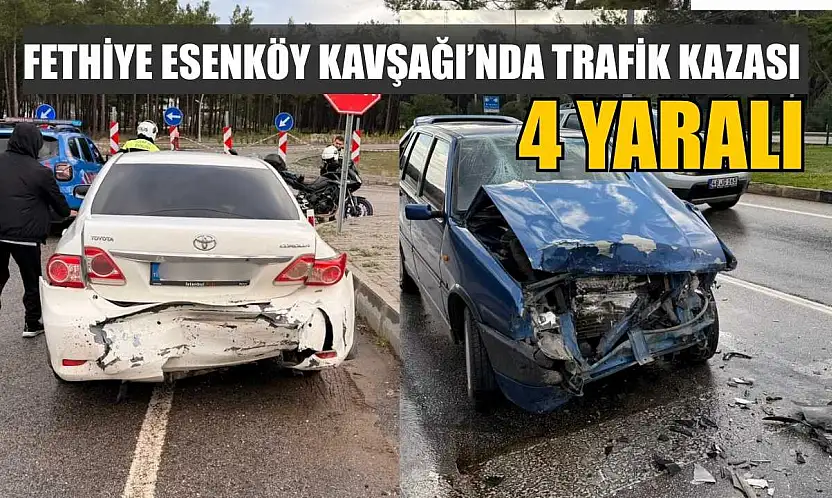 Fethiye Esenköy Kavşağı'nda trafik kazası: 4 yaralı