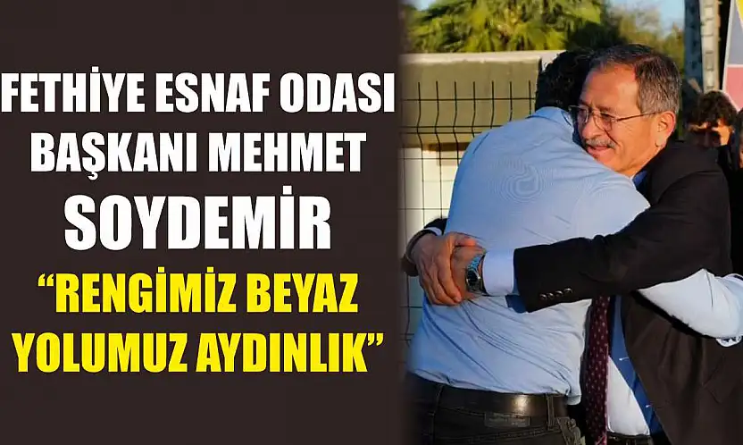 Fethiye Esnaf Odası Başkanı Mehmet Soydemir, 'Rengimiz beyaz, yolumuz aydınlık'