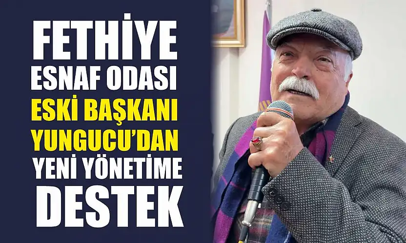 Fethiye Esnaf Odası eski Başkanı Yungucu'dan yeni yönetime destek