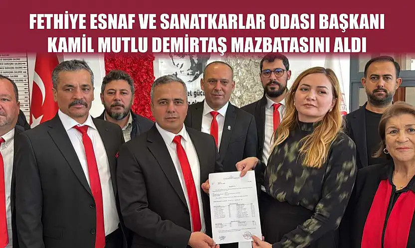 Fethiye Esnaf ve Sanatkarlar Odası Başkanı Kamil Mutlu Demirtaş mazbatasını aldı