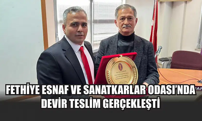 Fethiye Esnaf ve Sanatkarlar Odası'nda devir teslim gerçekleşti
