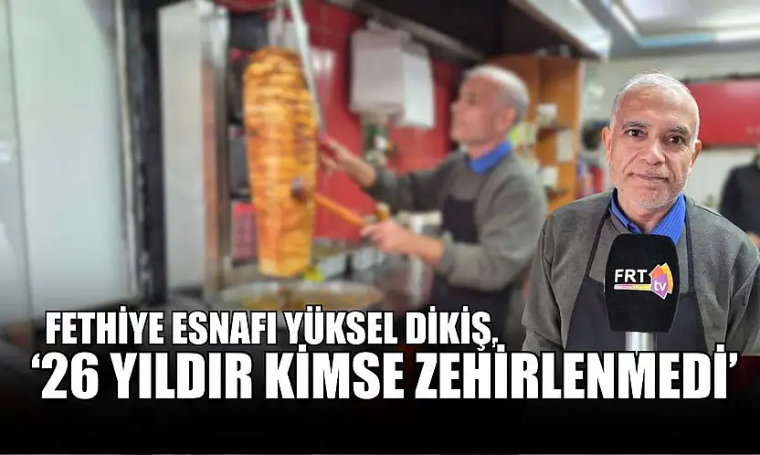 Fethiye Esnafı Yüksel Dikiş, '26 yıldır kimse zehirlenmedi'