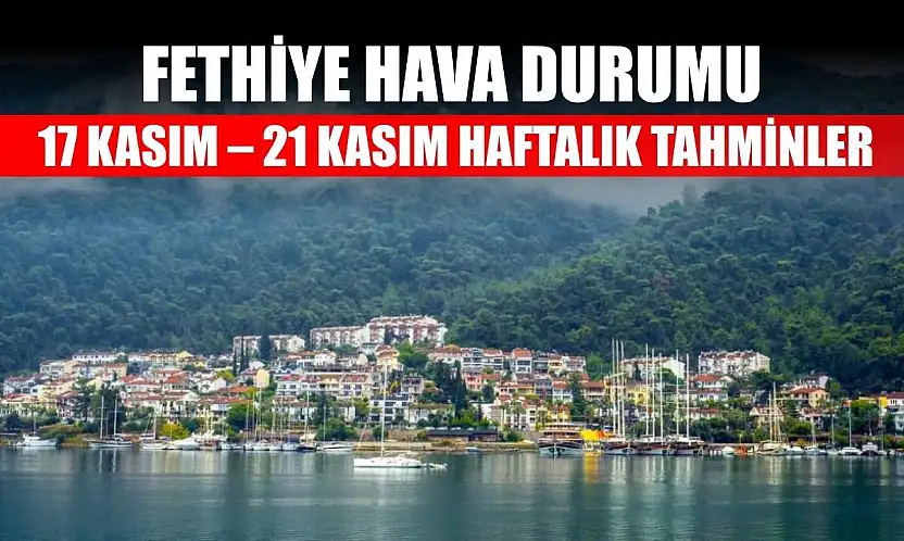 Fethiye Hava Durumu: 17 Kasım – 21 Kasım Haftalık Tahminler