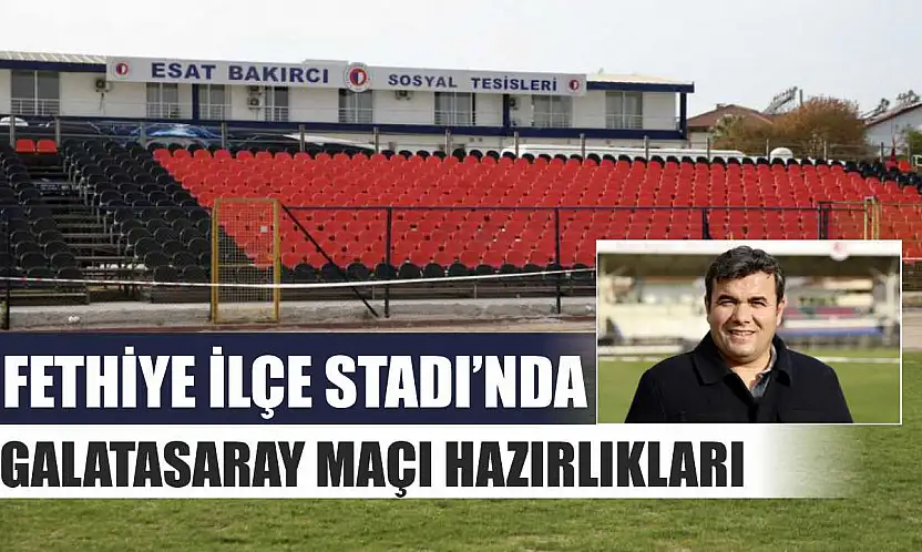 Fethiye İlçe Stadı'nda Galatasaray maçı hazırlıkları