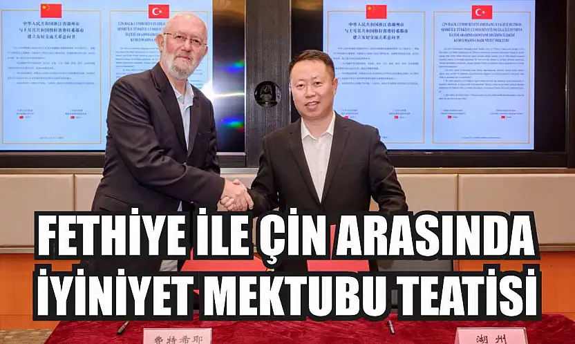 Fethiye ile Çin Arasında İyiniyet Mektubu Teatisi