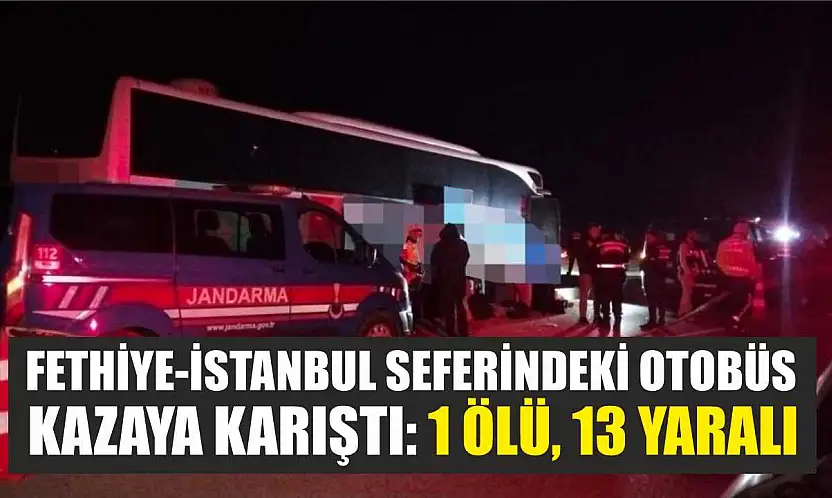 Fethiye-İstanbul Seferindeki Otobüs Kazaya Karıştı: 1 Ölü, 13 Yaralı