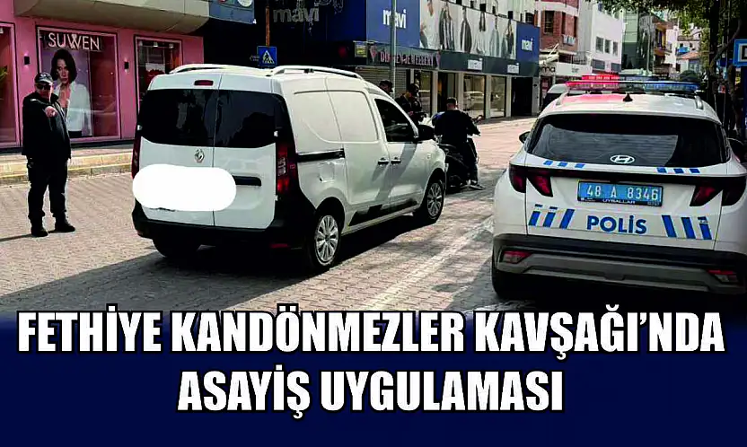 Fethiye Kandönmezler Kavşağı'nda asayiş uygulaması