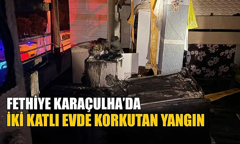 Fethiye Karaçulha'da iki katlı evde korkutan yangın