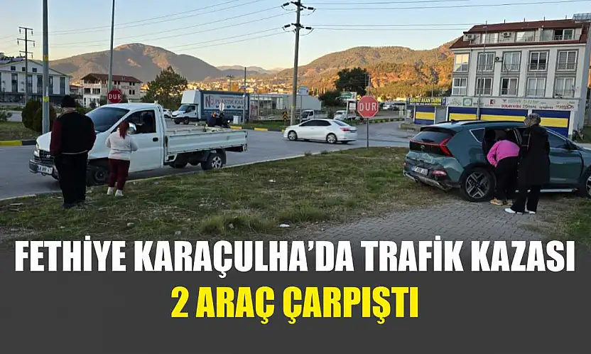 Fethiye Karaçulha'da Trafik Kazası 2 Araç Çarpıştı