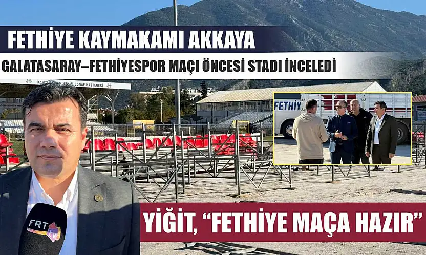 Fethiye Kaymakamı Akkaya, Galatasaray–Fethiyespor maçı öncesi stadı inceledi