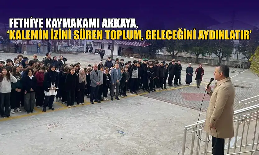 Fethiye Kaymakamı Akkaya, 'Kalemin izini süren toplum, geleceğini aydınlatır'