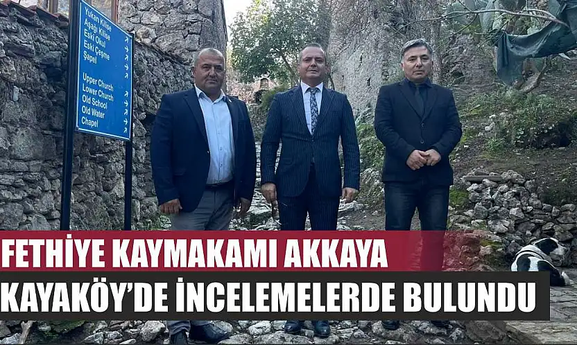 Fethiye Kaymakamı Akkaya, Kayaköy'de incelemelerde bulundu