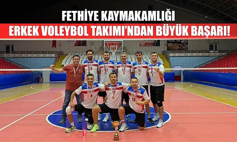 Fethiye Kaymakamlığı Erkek Voleybol Takımı'ndan Büyük Başarı!