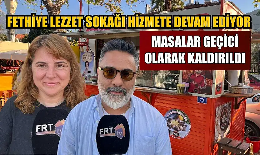 Fethiye Lezzet Sokağı hizmete devam ediyor: Masalar geçici olarak kaldırıldı