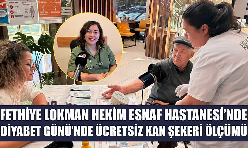 Fethiye Lokman Hekim Esnaf Hastanesi'nde Diyabet Günü'nde ücretsiz kan şekeri ölçümü