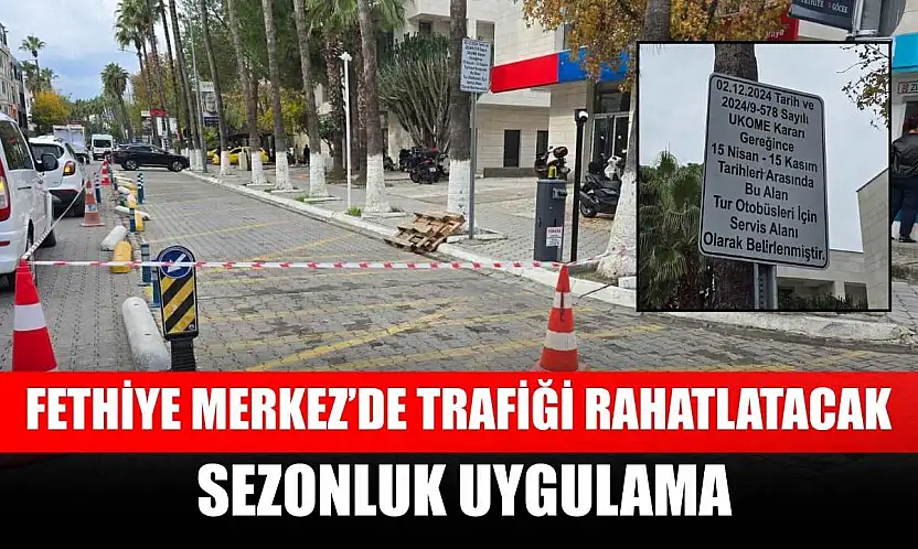 Fethiye Merkez'de trafiği rahatlatacak sezonluk uygulama