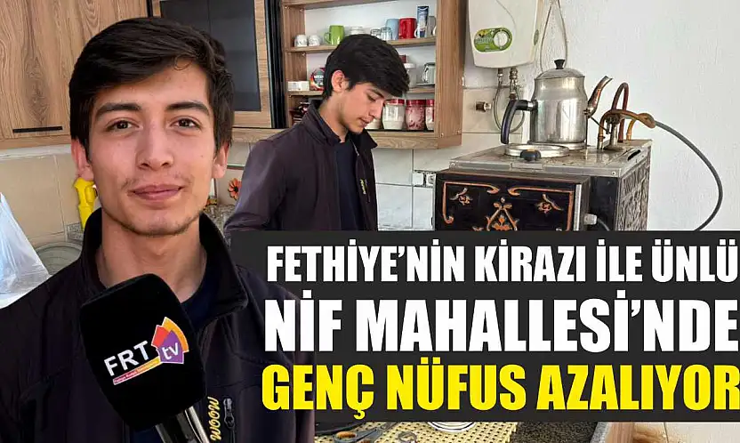 Fethiye'nin Kirazı ile ünlü Nif Mahallesi'nde Genç Nüfus Azalıyor