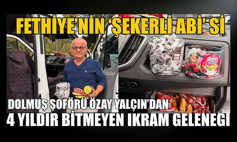 Fethiye'nin 'Şekerli Abi'si: Dolmuş Şoförü Özay Yalçın'dan 4 yıldır bitmeyen ikram geleneği